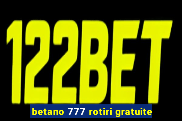 betano 777 rotiri gratuite